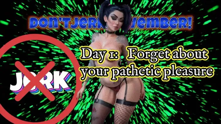 Don'tJerkNovember! Day 1: Forget about your pathetic pleasure