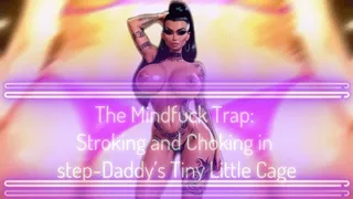 The Mindfuck Trap: Stroking and Choking in step-Daddy's Tiny Little Cage