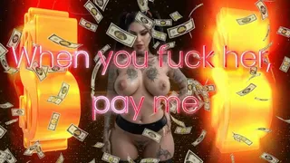 When you fuck her, pay me