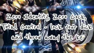 Zero Identity, Zero Cock, Total Control - lock your dick and throw away the key