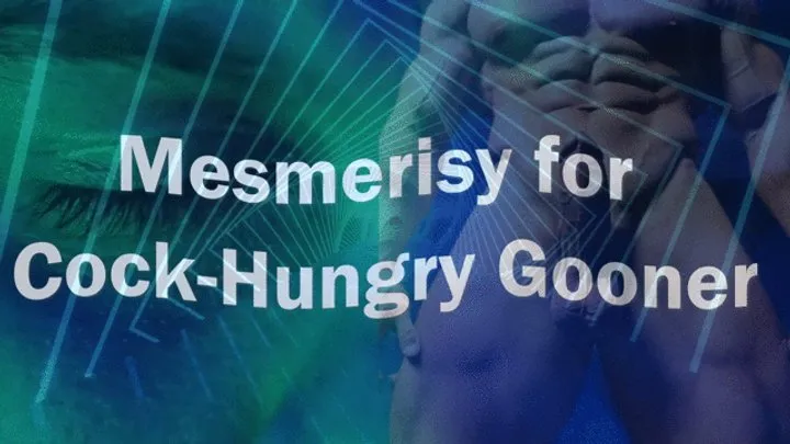 Mesmerise for Cock-Hungry Gooner