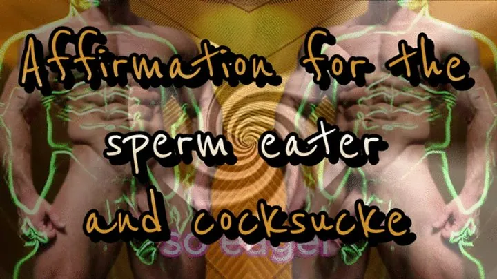 Affirmation for the sperm eater and cocksucker