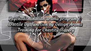 Psychodomination aroma program 7: Erectile Dysfunction by Design Aroma Training for Chastity Slavery