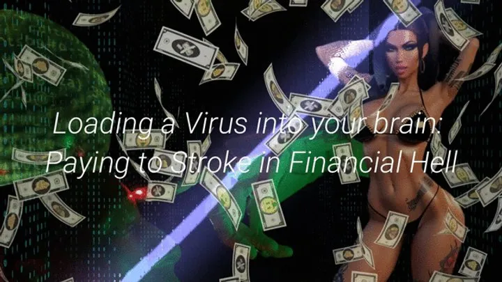 Loading a Virus into your brain: Paying to Stroke in Financial Hell