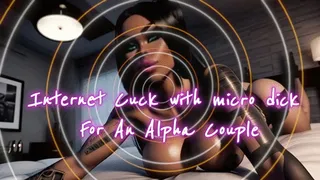 Internet Cuck with micro dick For An Alpha Couple