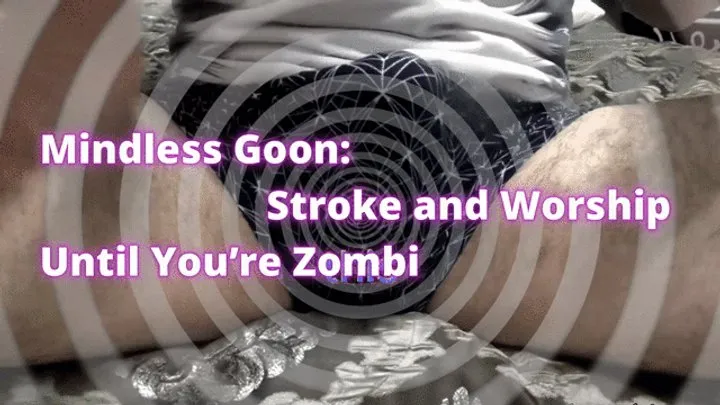 Psychodominant Mesmerizing Reprogramming: Mindless Goon: Stroke and Worship Until You're Zombi