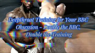 Deepthroat Training for Your BBC Obsession - Double the BBC, Double the Training!