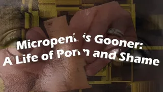 Micropenis Gooner: A Life of Porn and Shame