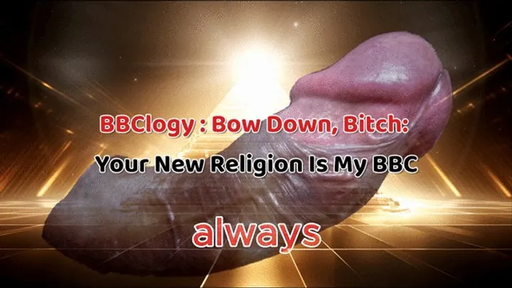 BBClogy : Bow Down, Bitch: Your New Religion Is My BBC!