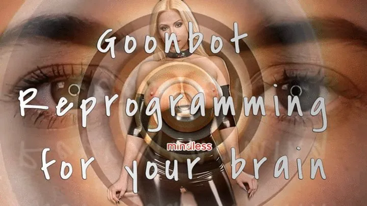 Goonbot Reprogramming for your brain