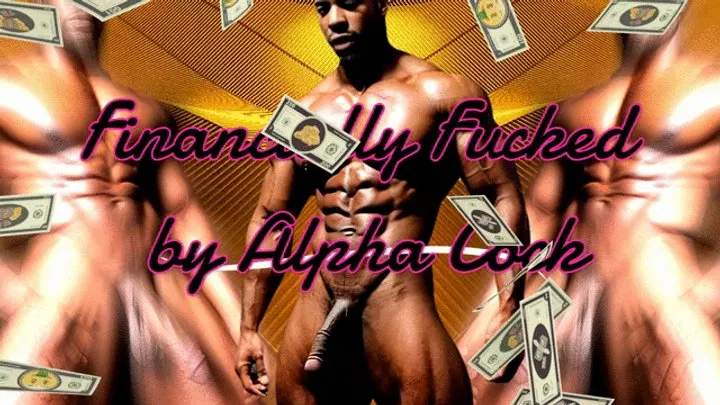 Financially Fucked by Alpha Cock