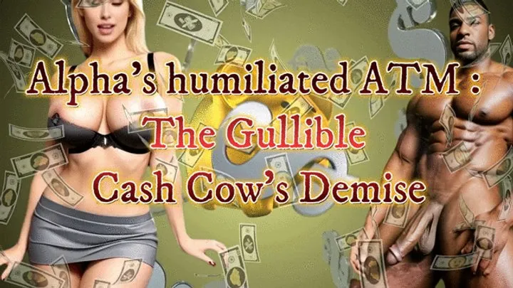 Alpha's humiliated ATM : The Gullible Cash Cow's Demise