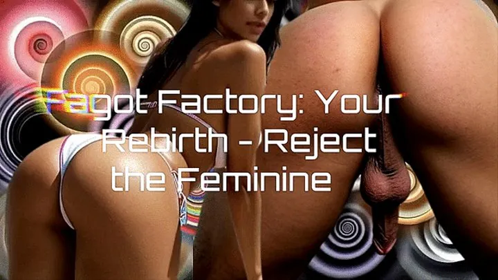 Gay Factory: Your Rebirth - Reject the Feminine, Embrace the Masculine 13 min