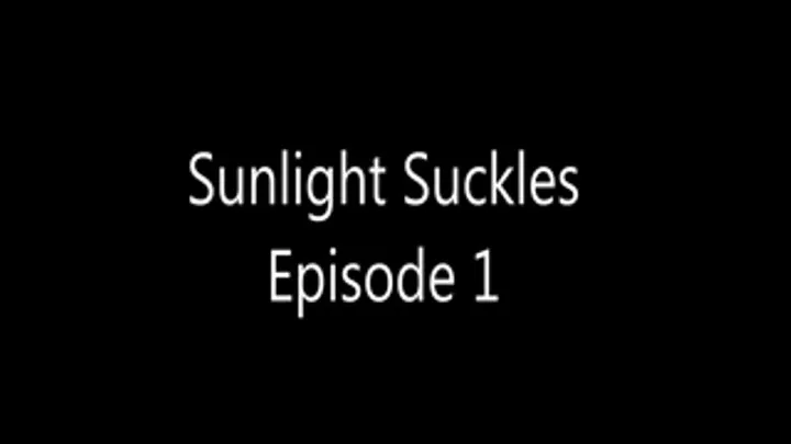 Sunlight Suckles Episode 1