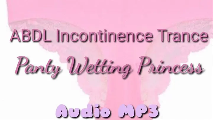 Panty Wetting Princess - Feminization Incontinence Bladder Play TRANCE