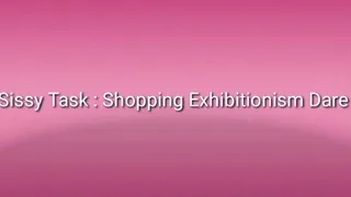 Sissy Slut Task : Shopping Exhibitionism Dare Task