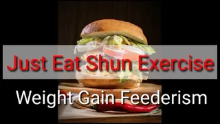 Just Eat Shun Exercise - Weight Gain Fat Gain Motivational Mind Fuck