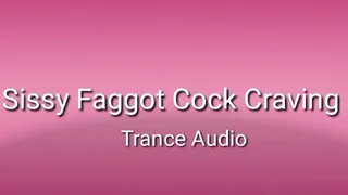 Sissy Faggot Whore Cock Craving Trance