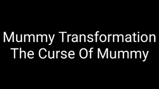 Mummy Transformation Trance : The Curse Of The Mummy