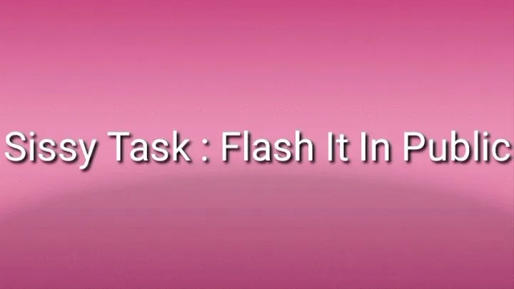 Sissy Slut Task : Flash It In Public Audio