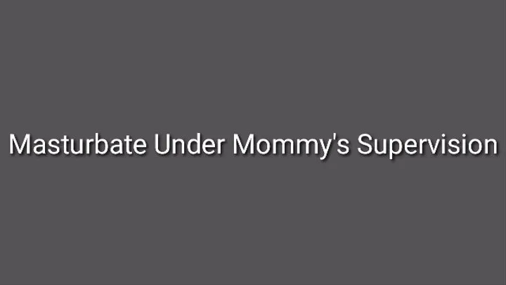 Masturbate Under Step-Mommy's Supervision