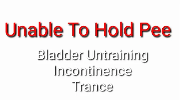 Unable To Hold Pee (Bladder Untraining Incontinence ABDL Trance)