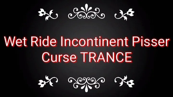 Wet Ride Incontinent Pisser Curse Trance