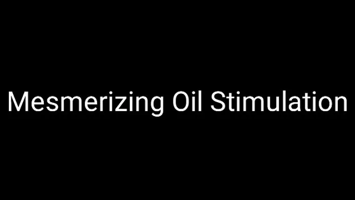 Mesmerizing Oil Stimulation Audio