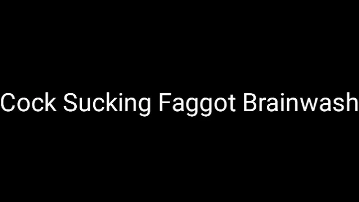 Cock Sucking Faggot Brainwash Audio