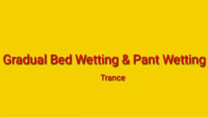 Gradual Bed Wetting & Pant Wetting Trance Training - Incontinent ABDL