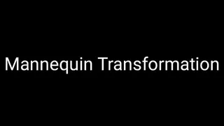 Mannequin Transformation Trance