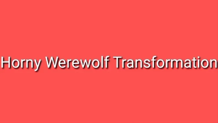 Horny Werewolf Transformation