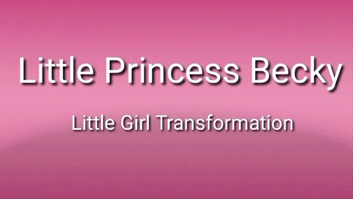 Transformation ABDL Age Regression : Cute Young Becky Princess