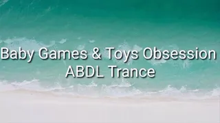 Baby Games & Toys Obsession ABDL Age Regression TRANCE