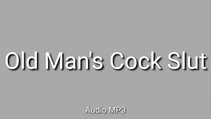 Old Man's Cock Slut