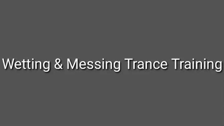 Wetting & Messing Trance Training