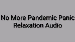 No More Pandemic Panic Relaxation Audio