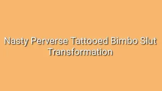 Nasty Perverse Tattooed Bimbo Slut Transformation Trance