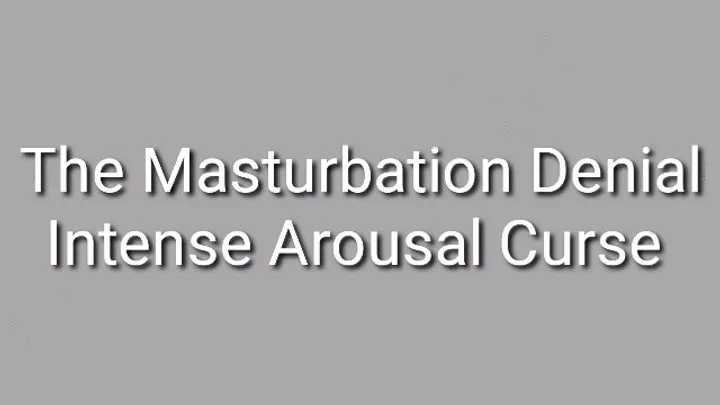 The Masturbation Denial Intense Arousal Curse Trance