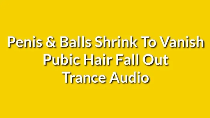 Penis & Balls Shrink To Vanish, Pubic Hair Fall Out Trance