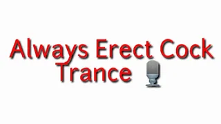 Always Erect Cock Trance