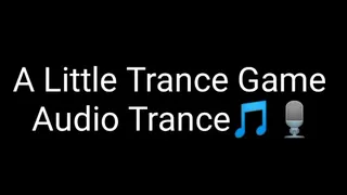 A Little Trance Game Audio Trance (Oct '24)