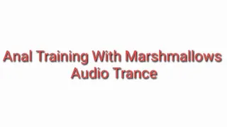 Anal Training With Marshmallows Audio Trance