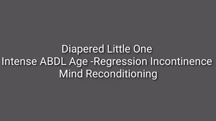 Diapered Little One : Intense ABDL Age-Regression Incontinence Mind Reconditioning Trance