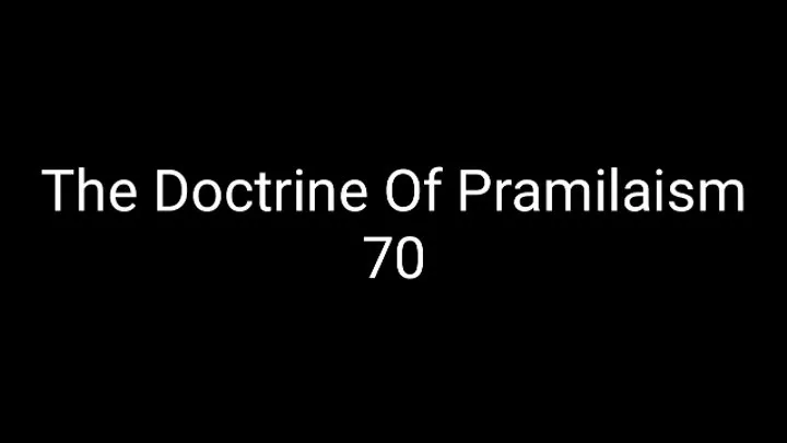 The Doctrine Of Pramilaism 70