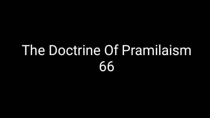 The Doctrine Of Pramilaism 66