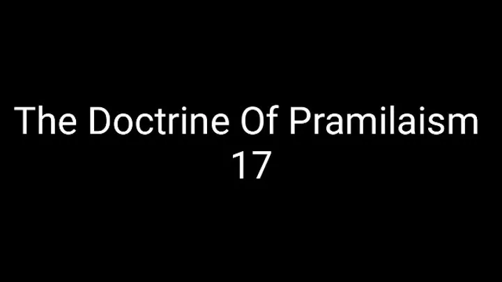 The Doctrine Of Pramilaism 17