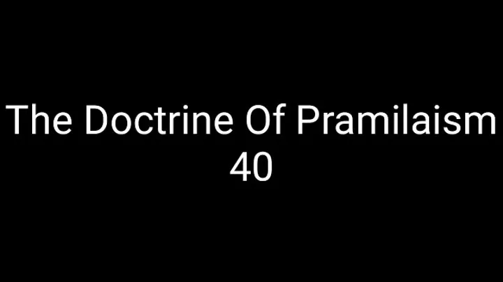 The Doctrine Of Pramilaism 40