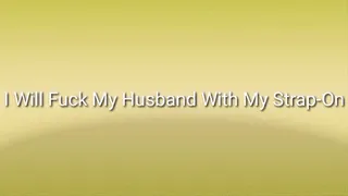 I Will Fuck My Husband With Strap-On |Pegging Encouragement