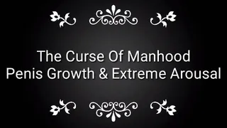 The Curse Of Manhood : Penis Growth &amp; Extreme Arousal Trance